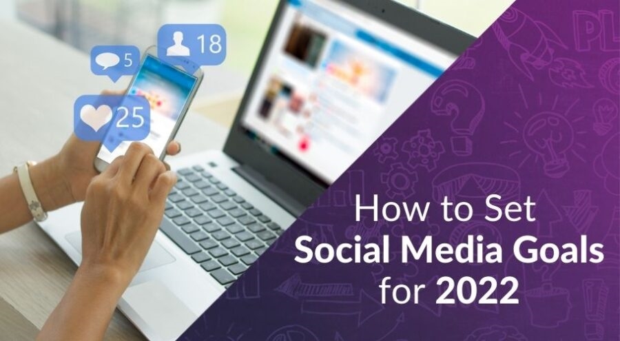 How to Set Social Media Goals for 2022
