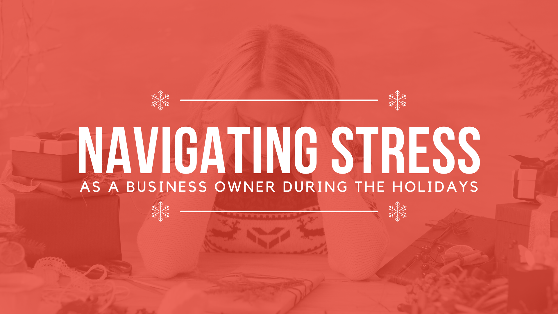 Navigating Stress as a Business Owner During the Holidays