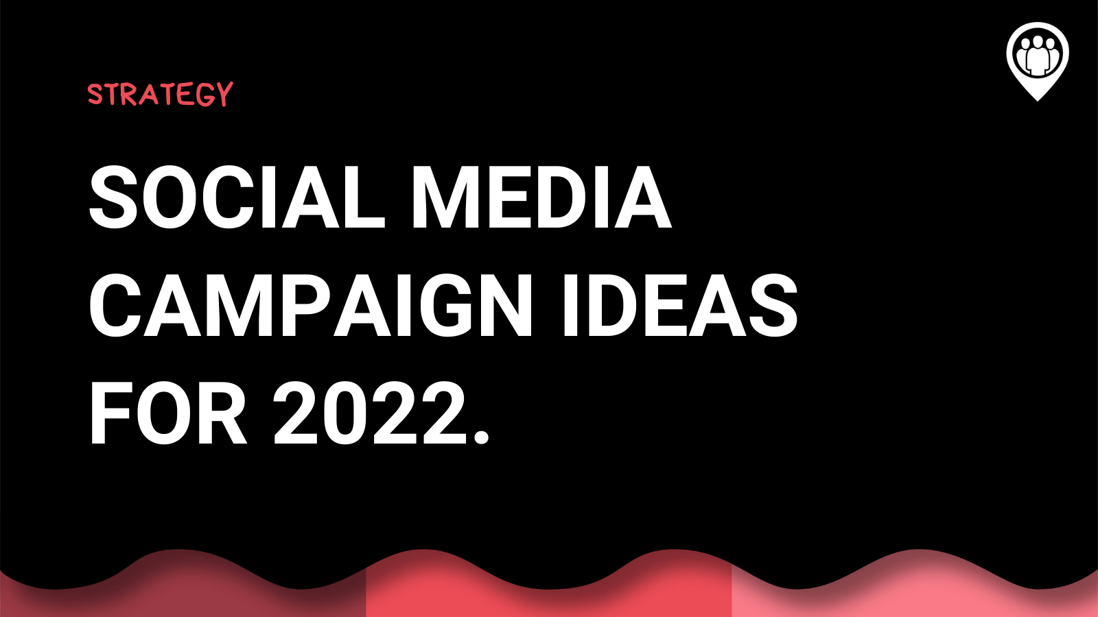 Social Media Campaign Ideas for 2022