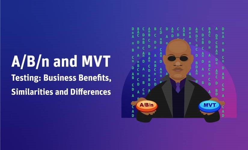 A/B/n and MVT Testing: Business Benefits, Similarities and Differences