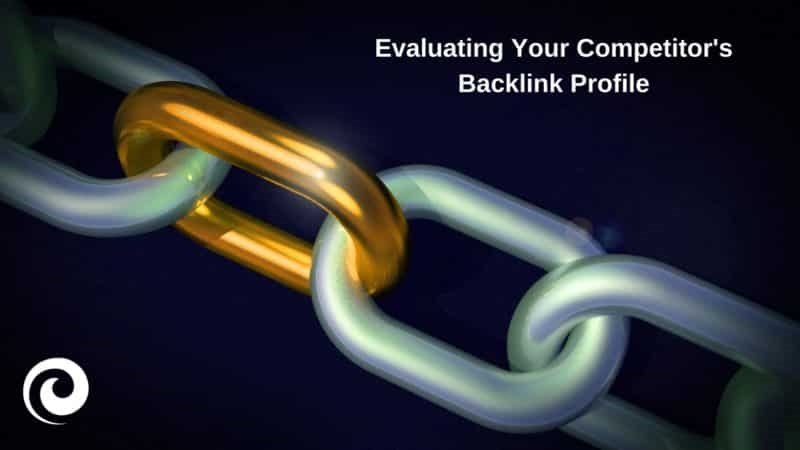 Everything you should know about evaluating your competitor’s backlink profile
