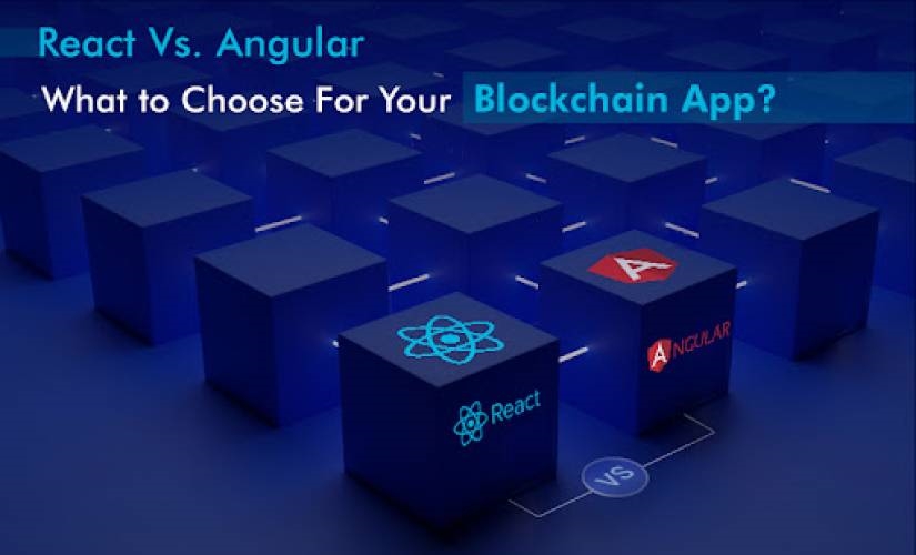Angular Vs. React: What to Choose For Your Blockchain App?