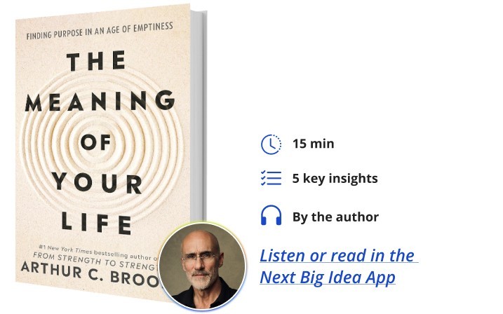 Looking to find meaning and purpose in your life? Try these simple steps | DeviceDaily.com The Meaning of Your Life Arthur Brooks Next Big Idea Club Book Bite | DeviceDaily.com