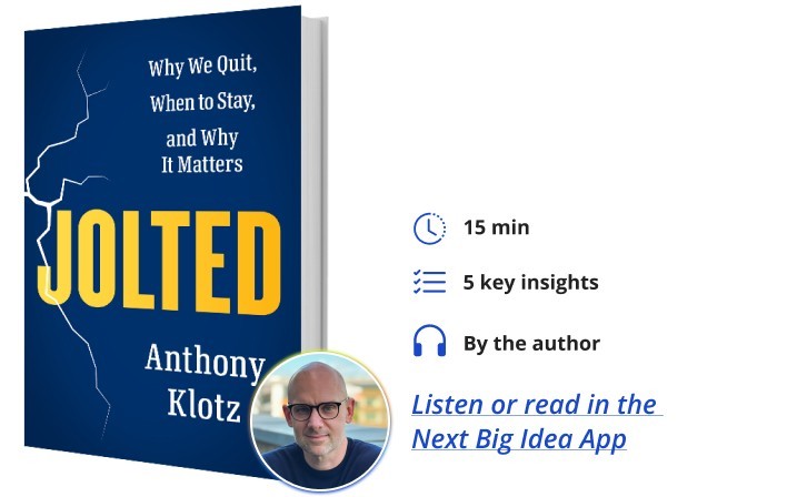 Why you’re just one event away from quitting your job | DeviceDaily.com Jolted Anthony Klotz Next Big Idea Club Book Bite | DeviceDaily.com